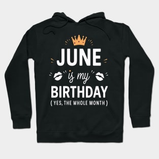 June Is My Birthday - Yes, The Whole Month Hoodie